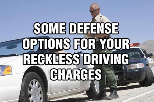 Some Defense Options For Your Reckless Driving Charges