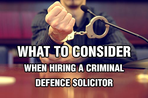 Factors to Consider When Hiring a Criminal Defence Solicitor