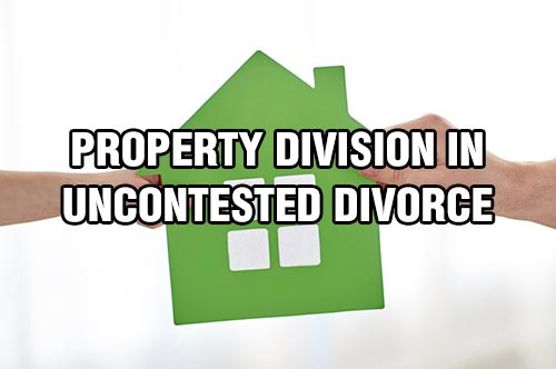 Property Division in Uncontested Divorce