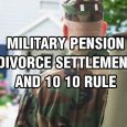 military retirement divorce 10 10 rule