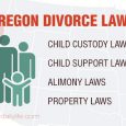 Oregon Divorce Laws: Child Custody & Support, Alimony, Property Division