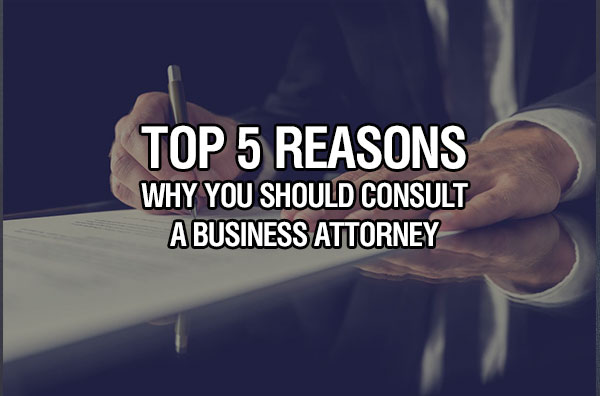 Top 5 Reasons Why You Should Consult a Business Attorney