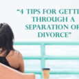 4 Tips for Getting through a Separation or Divorce